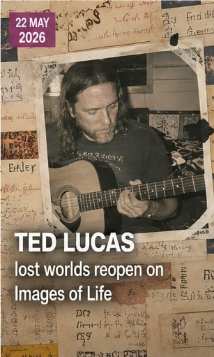 Ted Lucas' lost worlds reopen on Images of Life