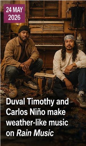 Duval Timothy and Carlos Niño make weather-like music on Rain Music